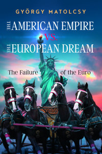 Matolcsy György: The American Empire VS. The European Dream - The Failure of the Euro -  (Könyv)