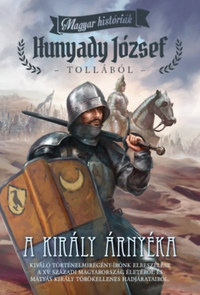 Hunyady József: A király árnyéka - Magyar históriák -  (Könyv)