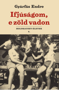 Gyárfás Endre: Ifjúságom, e zöld vadon -  (Könyv)
