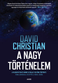 David Christian: A nagy történelem - A világegyetem és benne elfoglalt helyünk története -  (Könyv)