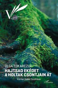 Olga Tokarczuk: Hajtsad ekédet a holtak csontjain át -  (Könyv)