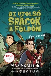 Max Brallier: Az utolsó srácok a Földön - Az utolsó srácok a Földön 1. -  (Könyv)