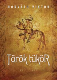 Horváth Viktor: Török tükör -  (Könyv)