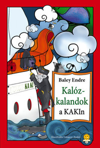 Baley Endre: Kalózkalandok a KAKIn! -  (Könyv)