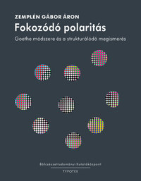 Zemplén Gábor Áron: Fokozódó polaritás - Goethe módszere és a strukturálódó megismerés -  (Könyv)