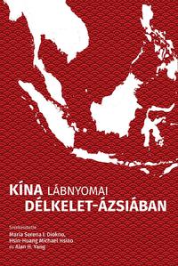Maria Serena I. Diokno (Szerk.), Hsin-Huang Michael Hsiao (Szerk.), Yang. Alan H. (Szerk.): Kína lábnyomai Délkelet-Ázsiában -  (Könyv)