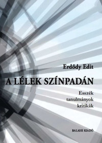 Erdődy Edit: A lélek színpadán - Esszék, tanulmányok, kritikák -  (Könyv)
