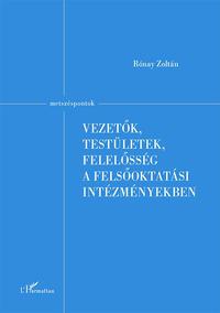 Rónay Zoltán: Vezetők, testületek, felelősség a felsőoktatási intézményekben -  (Könyv)