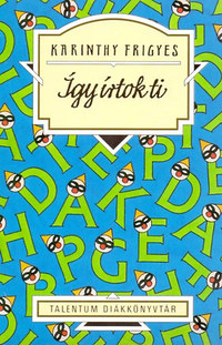Karinthy Frigyes: Így írtok ti (válogatás) - Talentum Diákkönyvtár -  (Könyv)