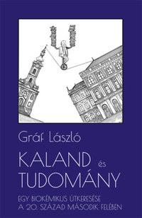 Gráf László: Kaland és tudomány - Egy biokémikus útkeresése a 20. század második felében -  (Könyv)