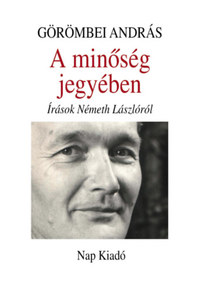 Görömbei András: A minőség jegyében - Írások Németh Lászlóról -  (Könyv)