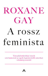 Roxane Gay: A rossz feminista -  (Könyv)