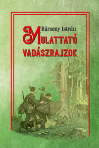 Bársony István: Mulattató vadászrajzok -  (Könyv)