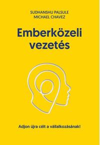 Sudhanshu Palsule, Michael Chavez: Emberközeli vezetés - Adjon újra célt vállalkozásának! -  (Könyv)