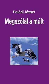 Paládi József: Megszólal a múlt - riportok -  (Könyv)