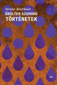 Tereza Boučková: Őrülten szomorú történetek -  (Könyv)