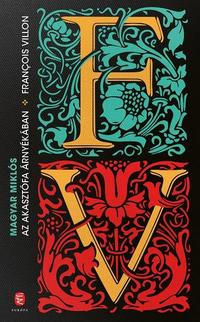 Magyar Miklós: Az akasztófa árnyékában - François Villon -  (Könyv)
