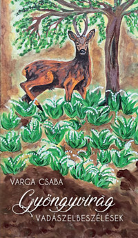 Varga Csaba: Gyöngyvirág - Vadászelbeszélések -  (Könyv)