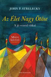 John P. Strelecky: Az Élet Nagy Ötöse - A jó vezető titkai -  (Könyv)