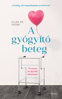 Ellen de Visser: A gyógyító beteg - Orvosok és ápolók történetei -  (Könyv)