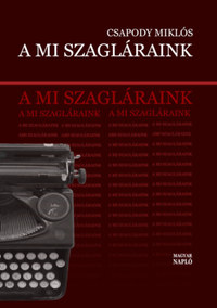 Csapody Miklós: A mi szagláraink - Irodalmi élet, politika és állambiztonság 1974 - 1989 -  (Könyv)