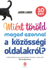 Jaron Lanier: Miért töröld magad azonnal a közösségi oldalakról? - 10 érv -  (Könyv)