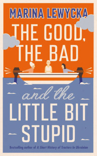 Marina Lewycka: The Good, the Bad and the Little Bit Stupid -  (Könyv)