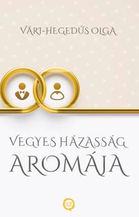 Vári-Hegedűs Olga: Vegyes házasság aromája -  (Könyv)