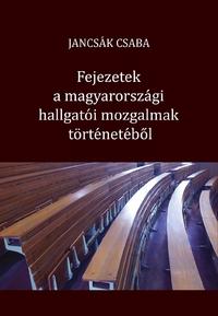Jancsák Csaba: Fejezetek a magyarországi hallgatói mozgalmak történetéből -  (Könyv)