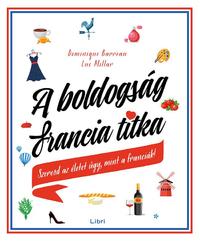 Dominique Barreau, Luc Millar: A boldogság francia titka - Szeresd az életet úgy, mint a franciák! -  (Könyv)