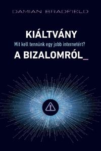 Damian Bradfield: Kiáltvány a bizalomról_ - Mit kell tennünk egy jobb internetért? -  (Könyv)