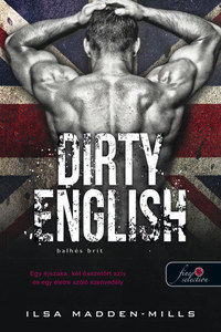 Ilsa Madden-Mills: Dirty English - Balhés Brit - Azok a csodálatos angolok 1. -  (Könyv)