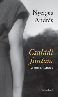 Nyerges András: Családi fantom és más történetek -  (Könyv)