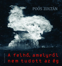 Poós Zoltán: A felhő, amelyről nem tudott az ég -  (Könyv)