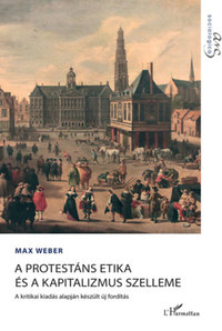 Max Weber: A protestáns etika és a kapitalizmus szelleme -  (Könyv)