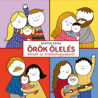 Bartos Erika: Örök ölelés - Mesék az örökbefogadásról -  (Könyv)