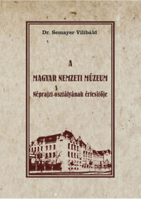 Dr. Semayer Vilibáld: A  Magyar Nemzeti Múzeum Néprajzi osztályának értesítője -  (Könyv)