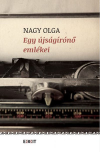 Nagy Olga: Egy újságírónő emlékei -  (Könyv)