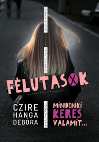 Czire Hanga Debóra: Félutasok - Mindenki keres valamit -  (Könyv)