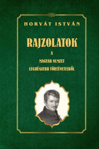 Horvát István: Rajzolatok a Magyar Nemzet legrégiebb történeteiből -  (Könyv)