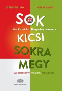 Gyöngyösi Lívia, Hetesy Bálint: Sok kicsi sokra megy (angol) - Gyakorlókönyv magyarul tanulóknak - Workbook for Hungarian Learners -  (Könyv)