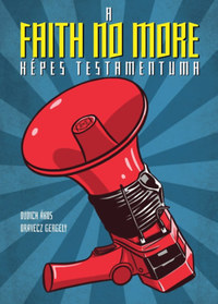 Dudich Ákos: A Faith No More képes testamentuma -  (Könyv)