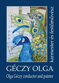 Simon Erika, Prokopp Mária, Géczy Olga: Géczy Olga karmester és festőművész - Olga Géczy conductor and painter -  (Könyv)