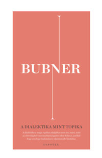 Rüdiger Bubner: A dialektika mint topika - A racionalitás egy életvilágbeli elméletének építőkövei -  (Könyv)