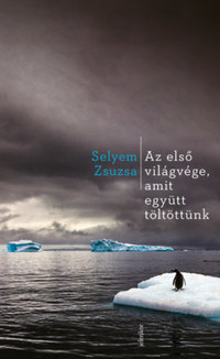 Selyem Zsuzsa: Az első világvége, amit együtt töltöttünk -  (Könyv)