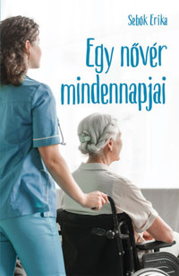 Sebők Erika: Egy nővér mindennapjai -  (Könyv)