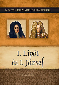 Kiss-Béry Miklós: I. Lipót és I. József - Magyar királyok és uralkodók 17. kötet -  (Könyv)