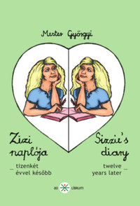 Mester Györgyi: Zizi naplója II. - Sizzie's diary II - -tizenkét évvel később -  (Könyv)