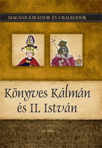 Vitéz Miklós: Könyves Kálmán és II. István - Magyar királyok és uralkodók 5. kötet -  (Könyv)