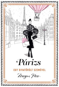 Megan Hess: Párizs - egy divatőrült szemével -  (Könyv)